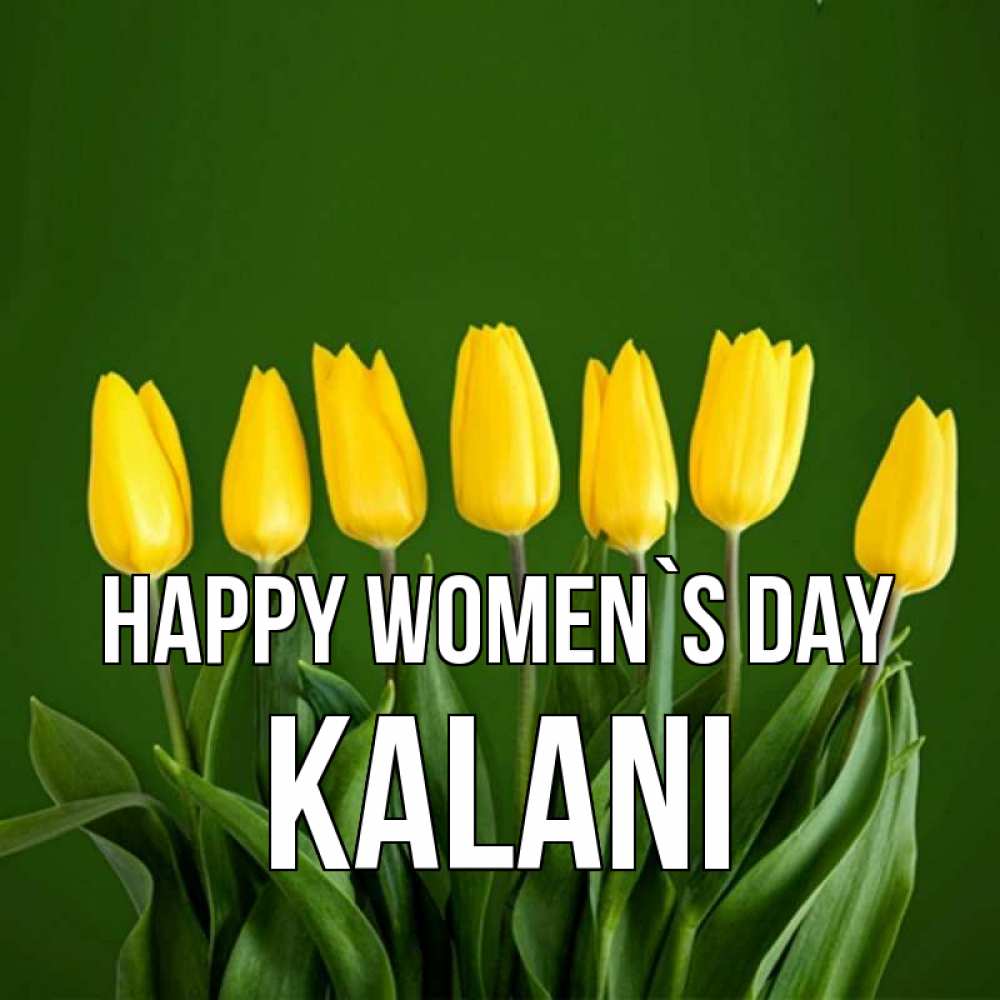 Greetings card с именем, Kalani happy women`s day желтого цвета 3 Greetings with text for free download 